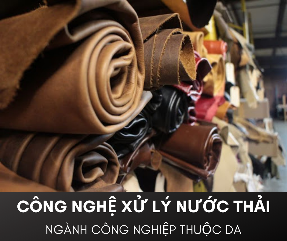 Công nghệ xử lý nước thải cho ngành công nghiệp thuộc da