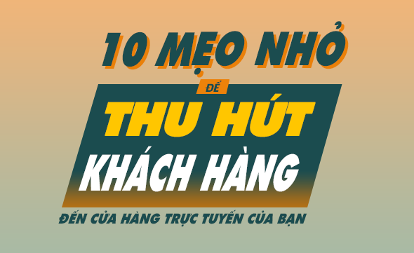 10 mẹo để thu hút khách hàng đến cửa hàng trực tuyến của bạn